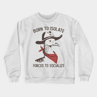 Born To Isolate Forced To Socialize Funny Crewneck Sweatshirt